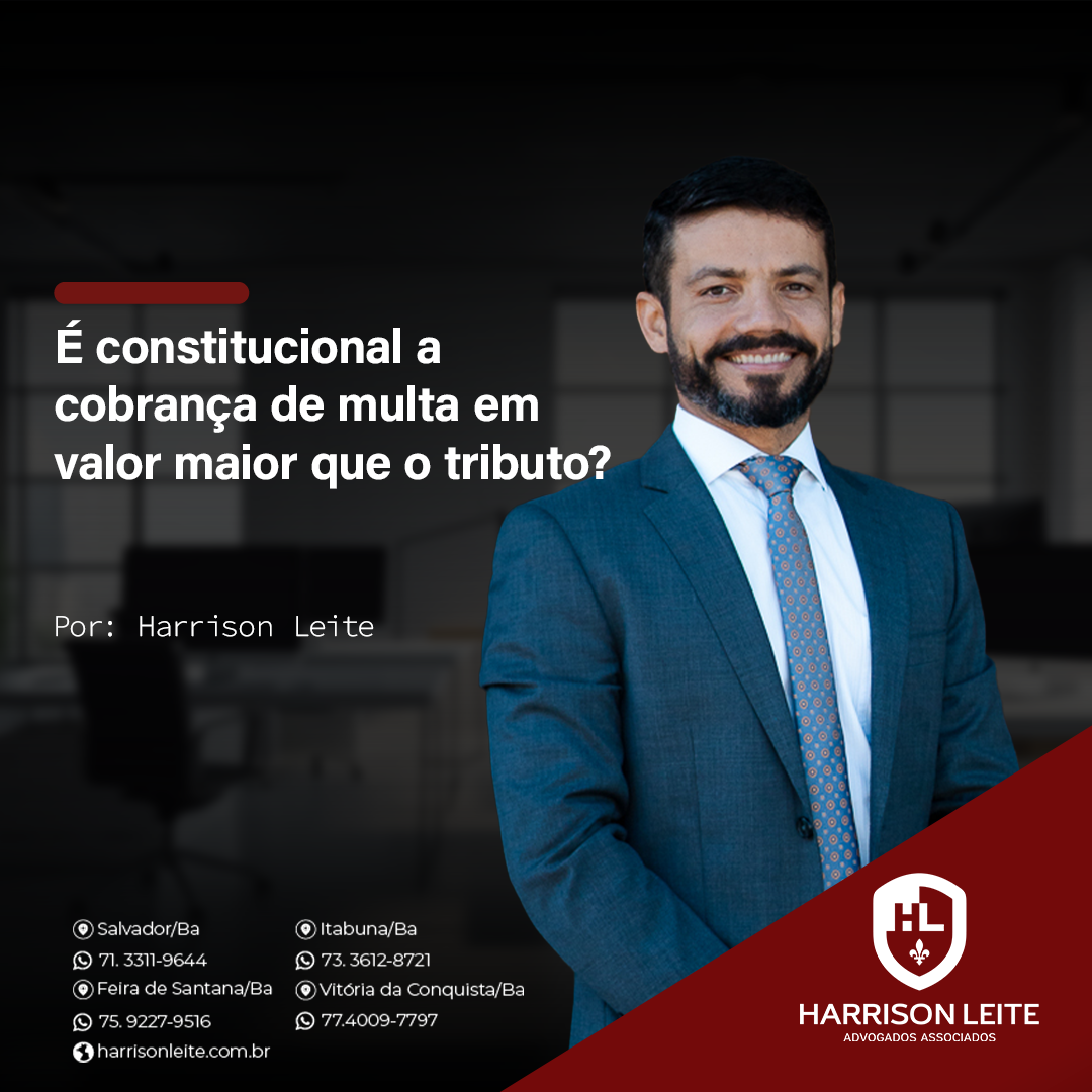 É constitucional a cobrança de multa em valor maior que o tributo?