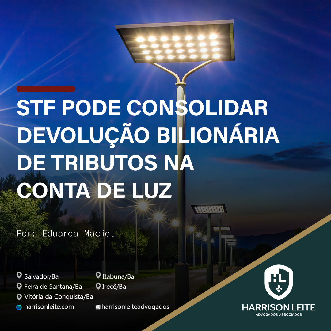 STF PODE CONSOLIDAR DEVOLUÇÃO BILIONÁRIA DE TRIBUTOS NA CONTA DE LUZ