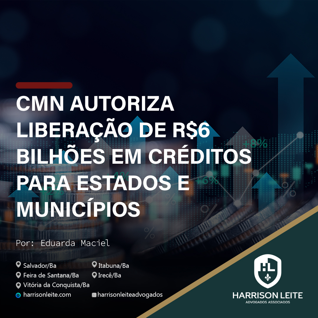 CMN AUTORIZA LIBERAÇÃO DE R$6 BILHÕES EM CRÉDITOS PARA ESTADOS E MUNICÍPIOS