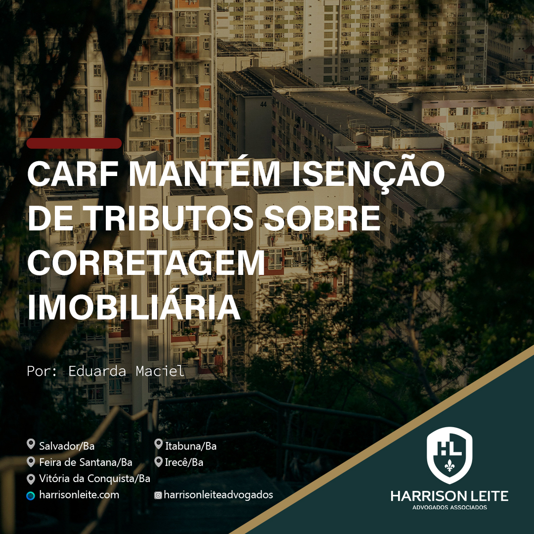 CARF MANTÉM ISENÇÃO DE TRIBUTOS SOBRE CORRETAGEM IMOBILIÁRIA