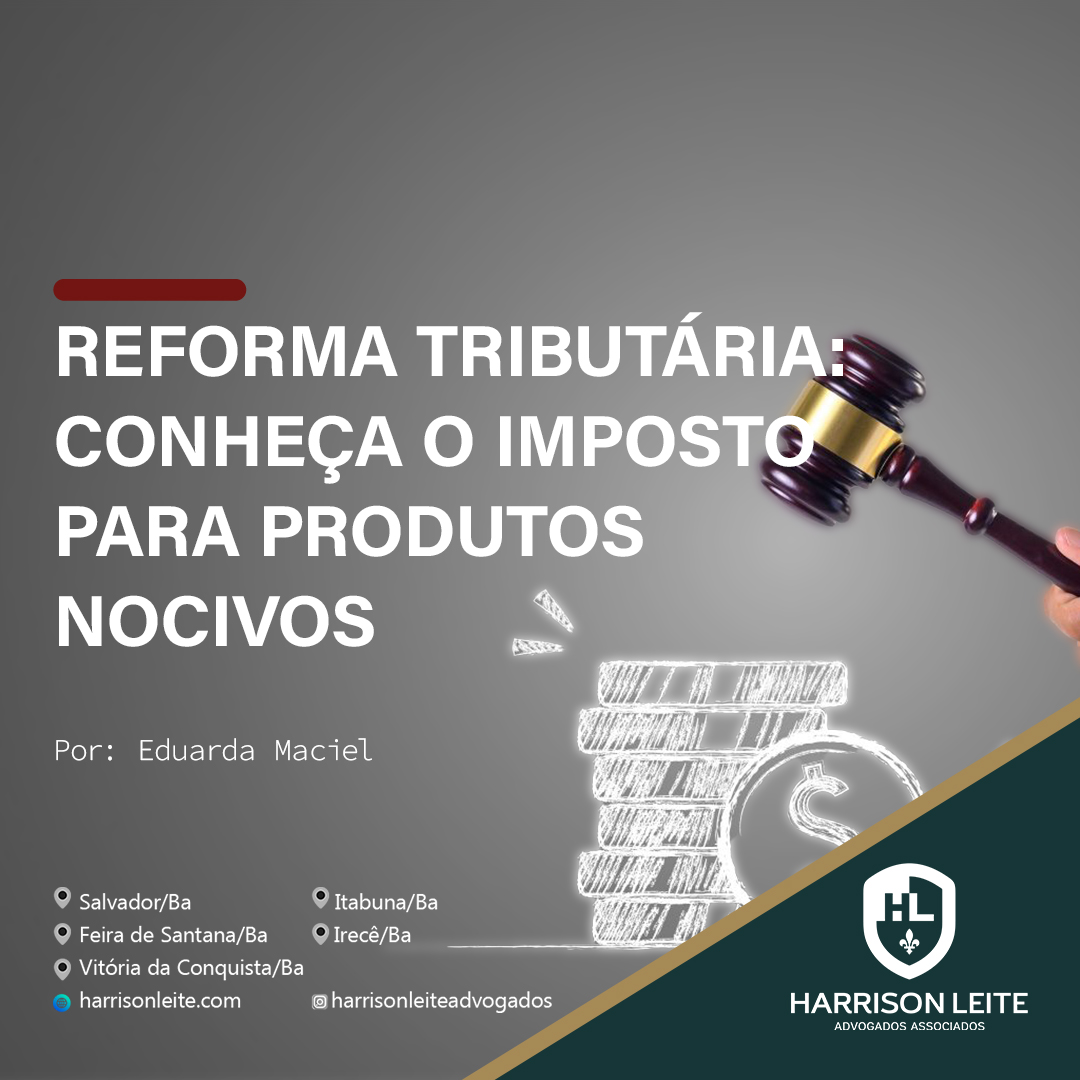 REFORMA TRIBUTÁRIA: CONHEÇA O IMPOSTO PARA PRODUTOS NOCIVOS